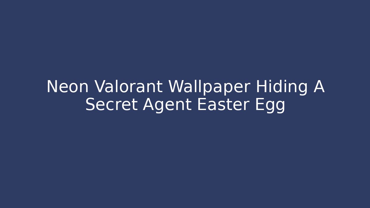 Neon Valorant Wallpaper Hiding A Secret Agent Easter Egg