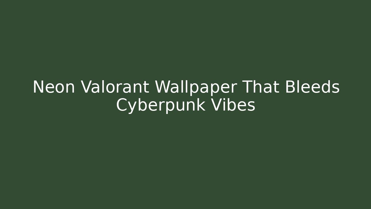 Neon Valorant Wallpaper That Bleeds Cyberpunk Vibes