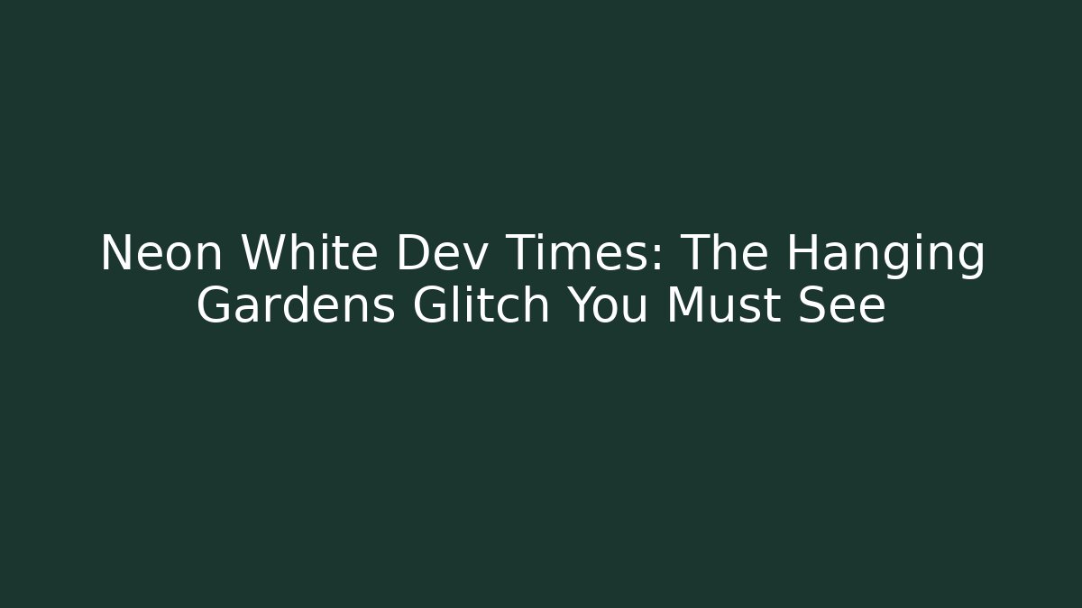 Neon White Dev Times: The Hanging Gardens Glitch You Must See
