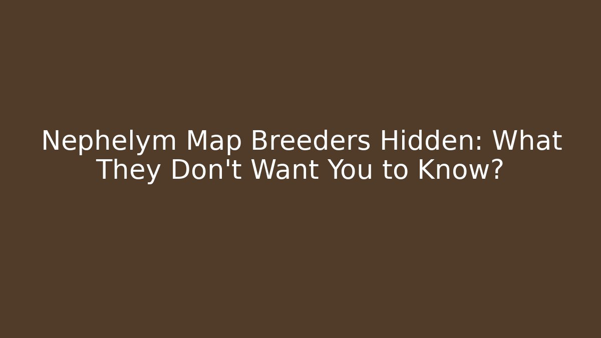Nephelym Map Breeders Hidden: What They Don't Want You to Know?