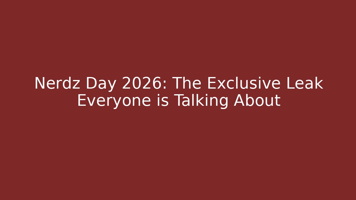 Nerdz Day 2026: The Exclusive Leak Everyone is Talking About