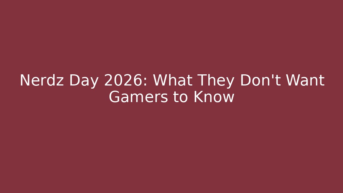 Nerdz Day 2026: What They Don't Want Gamers to Know
