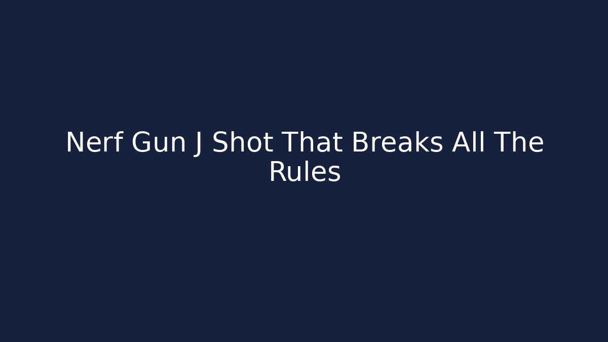 Nerf Gun J Shot That Breaks All The Rules - Create More Assets