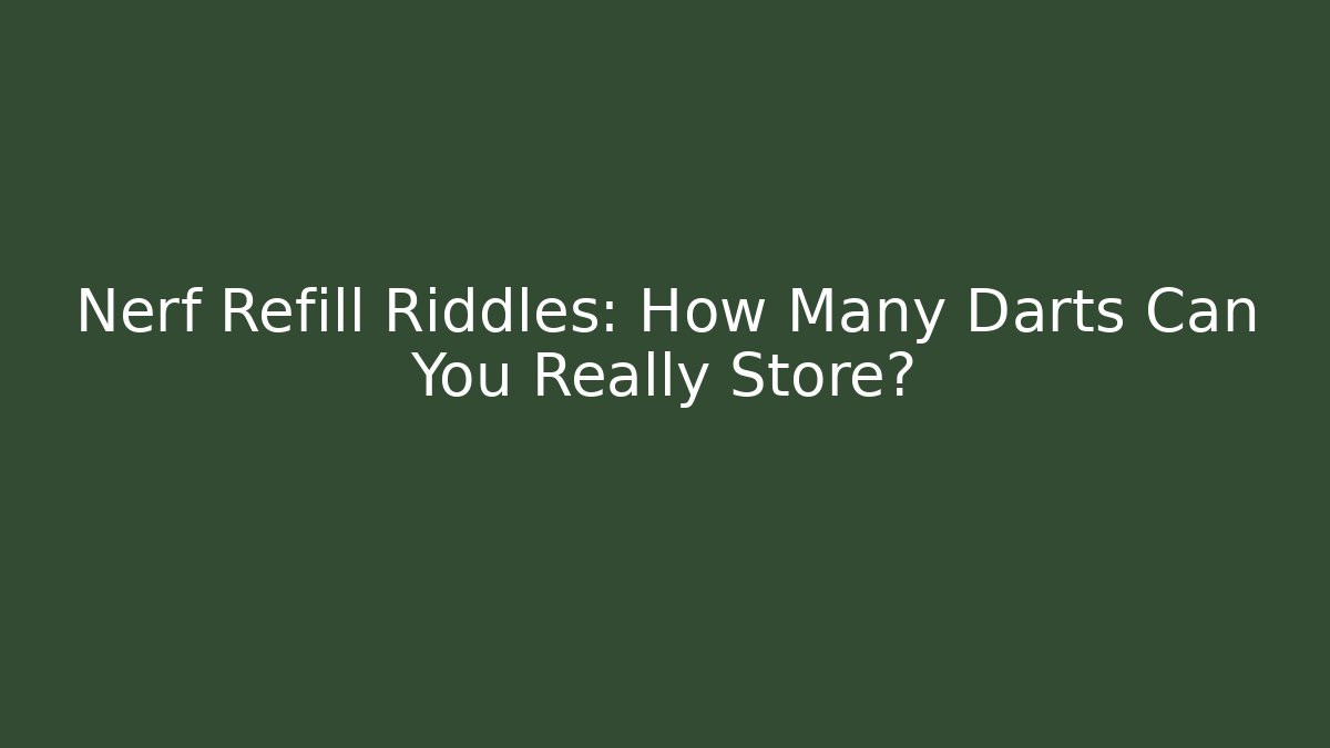 Nerf Refill Riddles: How Many Darts Can You Really Store?