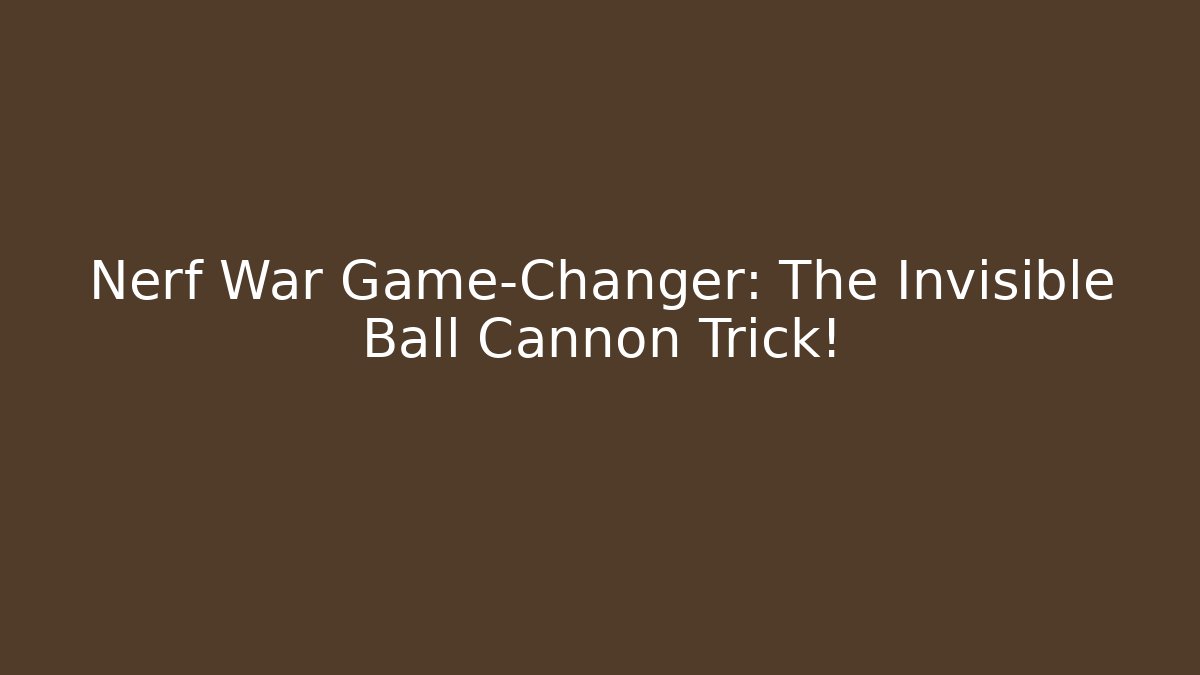 Nerf War Game-Changer: The Invisible Ball Cannon Trick! - Create More Assets