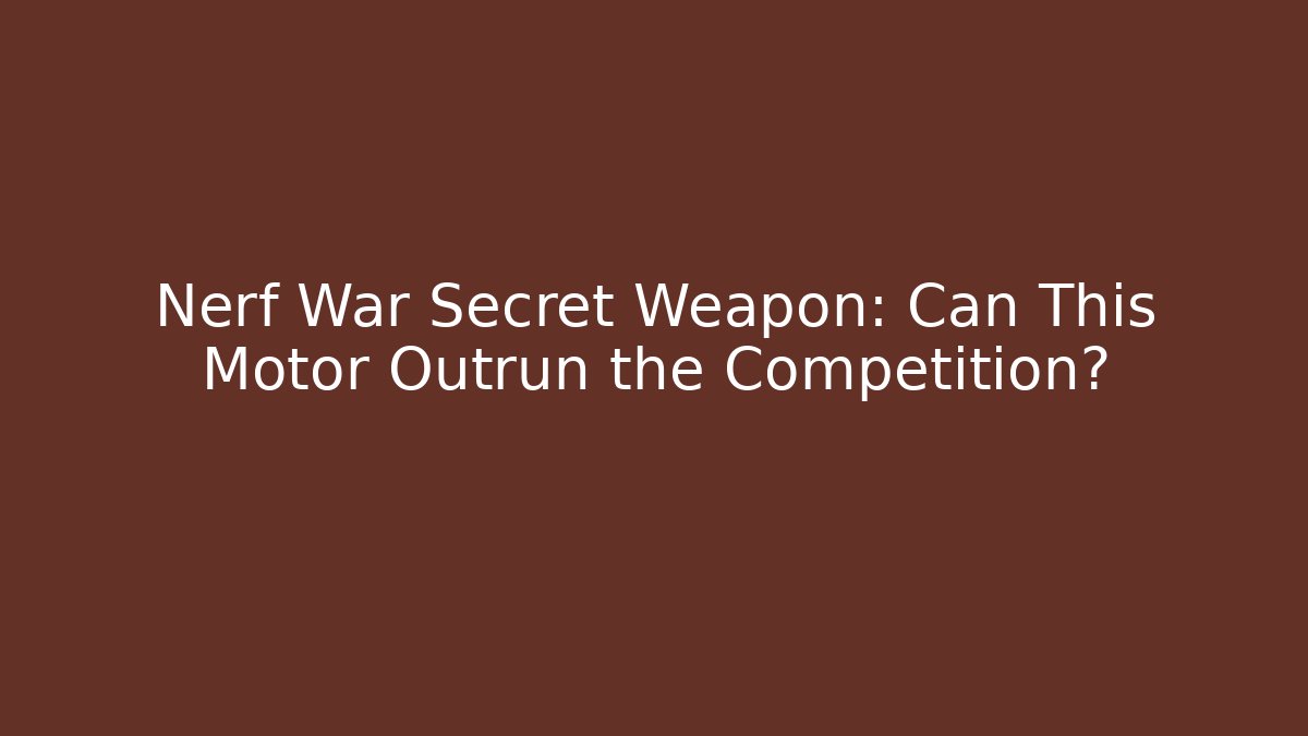 Nerf War Secret Weapon: Can This Motor Outrun the Competition? - Create More Assets