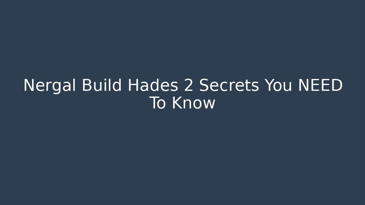 Nergal Build Hades 2 Secrets You NEED To Know - Create More Assets