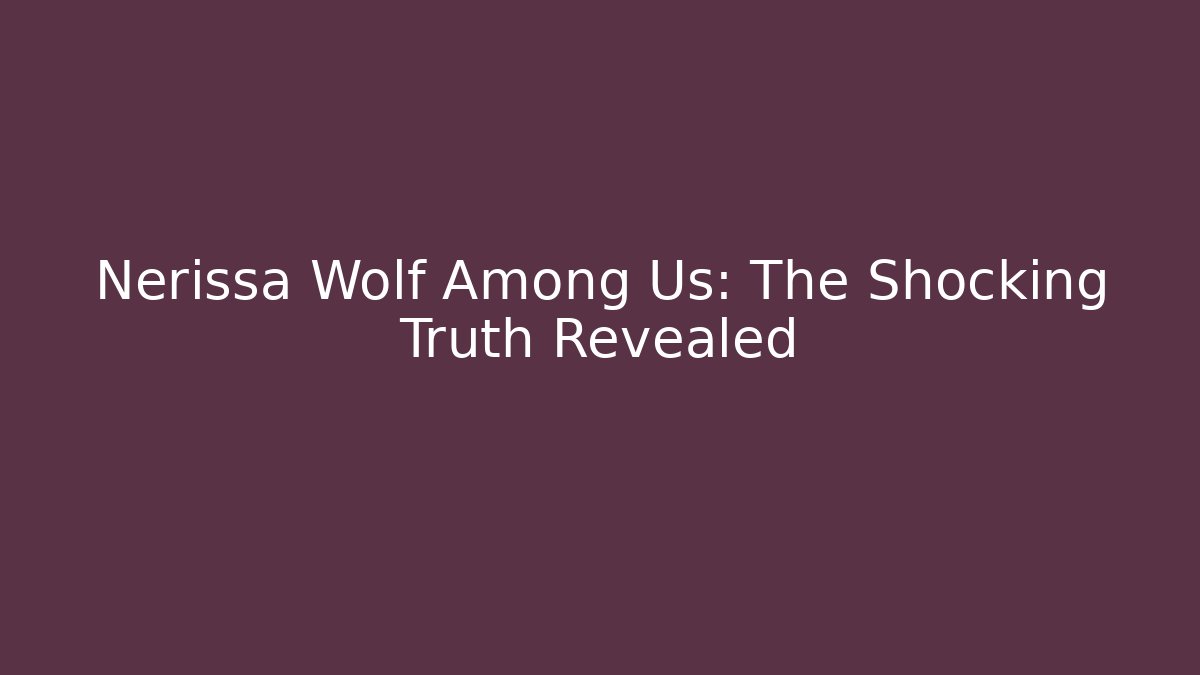 Nerissa Wolf Among Us: The Shocking Truth Revealed - Create More Assets