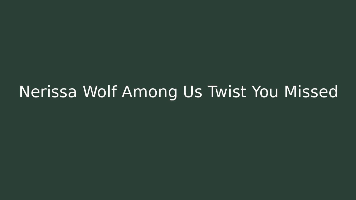Nerissa Wolf Among Us Twist You Missed