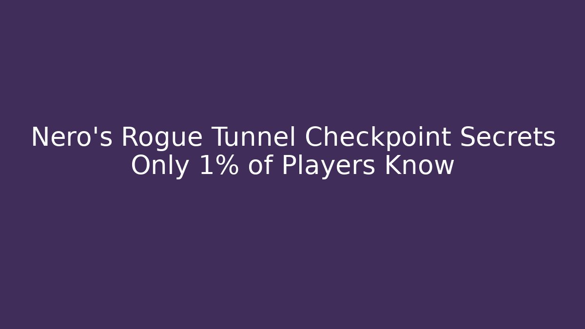 Nero's Rogue Tunnel Checkpoint Secrets Only 1% of Players Know