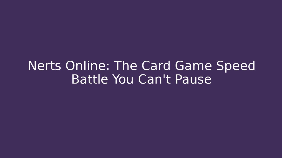 Nerts Online: The Card Game Speed Battle You Can't Pause