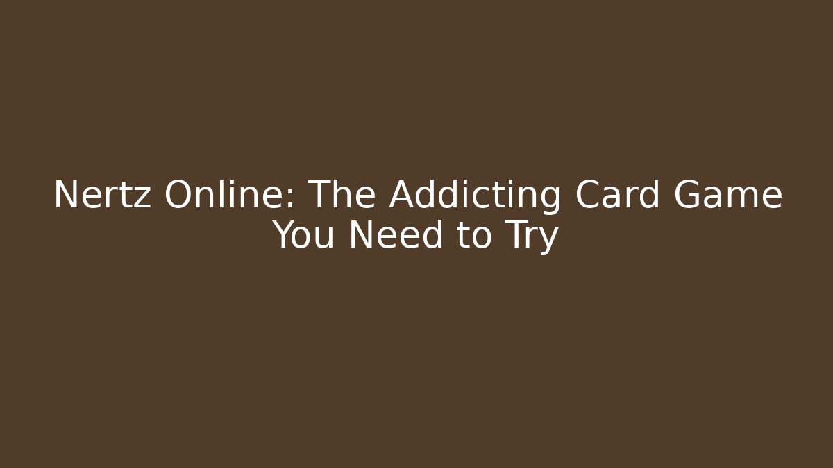 Nertz Online: The Addicting Card Game You Need to Try