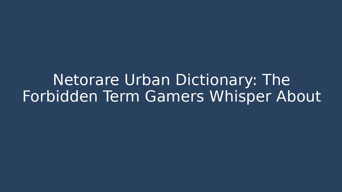 Netorare Urban Dictionary: The Forbidden Term Gamers Whisper About