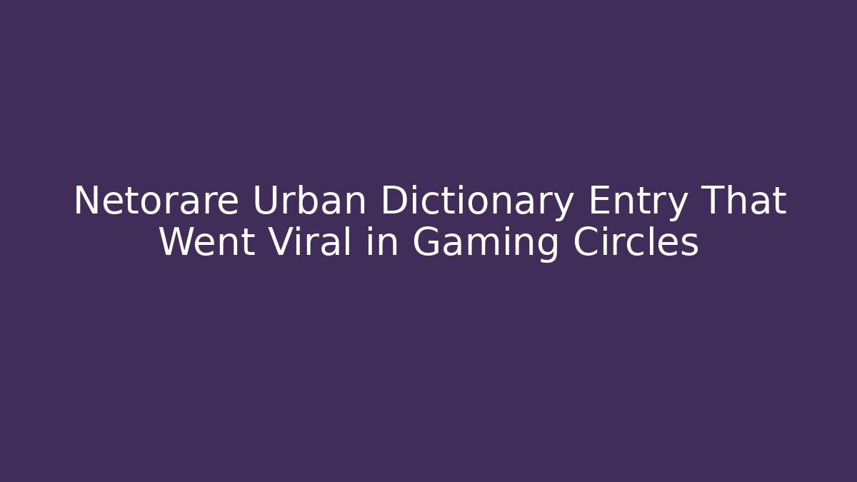 Netorare Urban Dictionary Entry That Went Viral in Gaming Circles