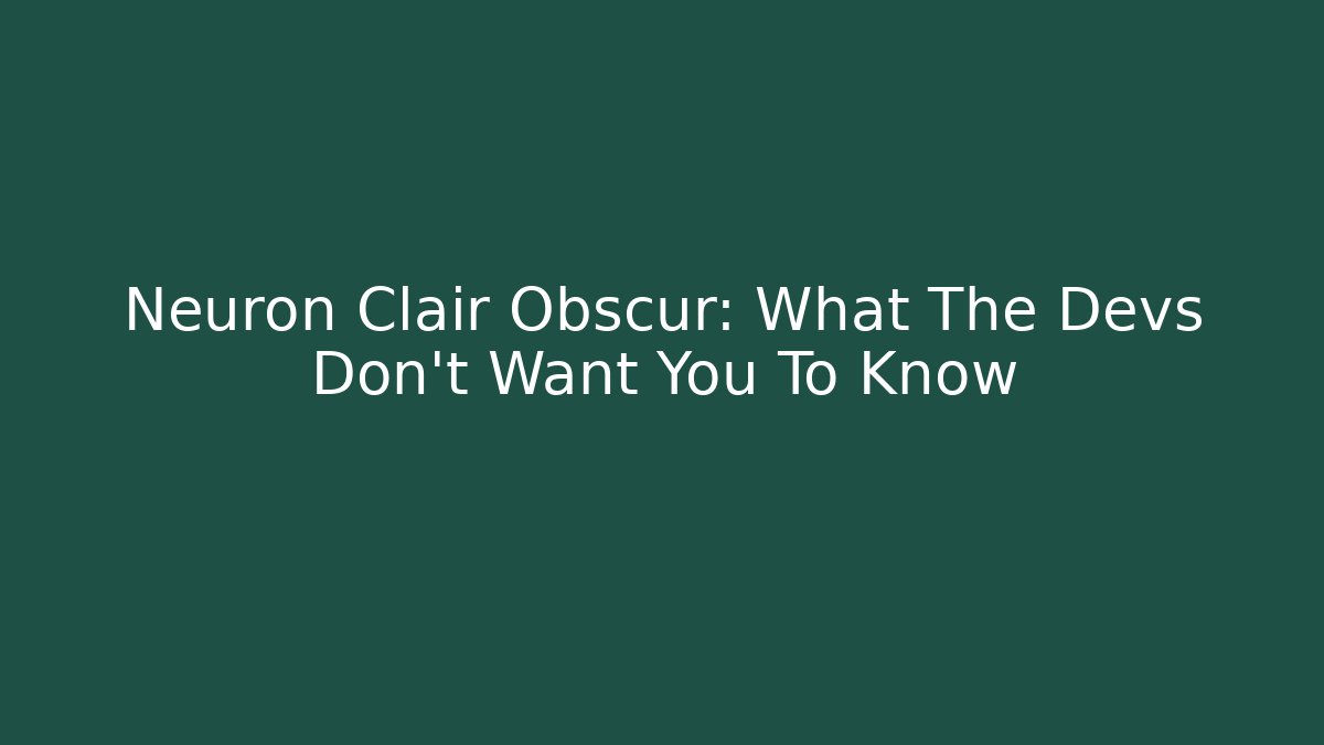 Neuron Clair Obscur: What The Devs Don’t Want You To Know - Create More Assets