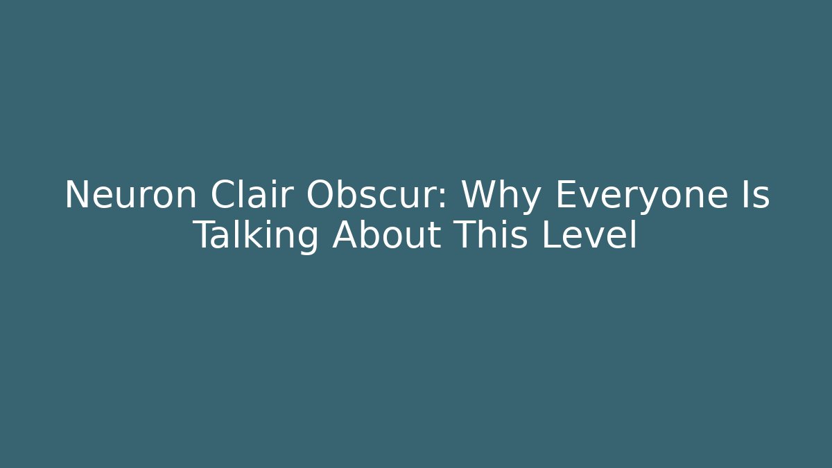 Neuron Clair Obscur: Why Everyone Is Talking About This Level - Create More Assets