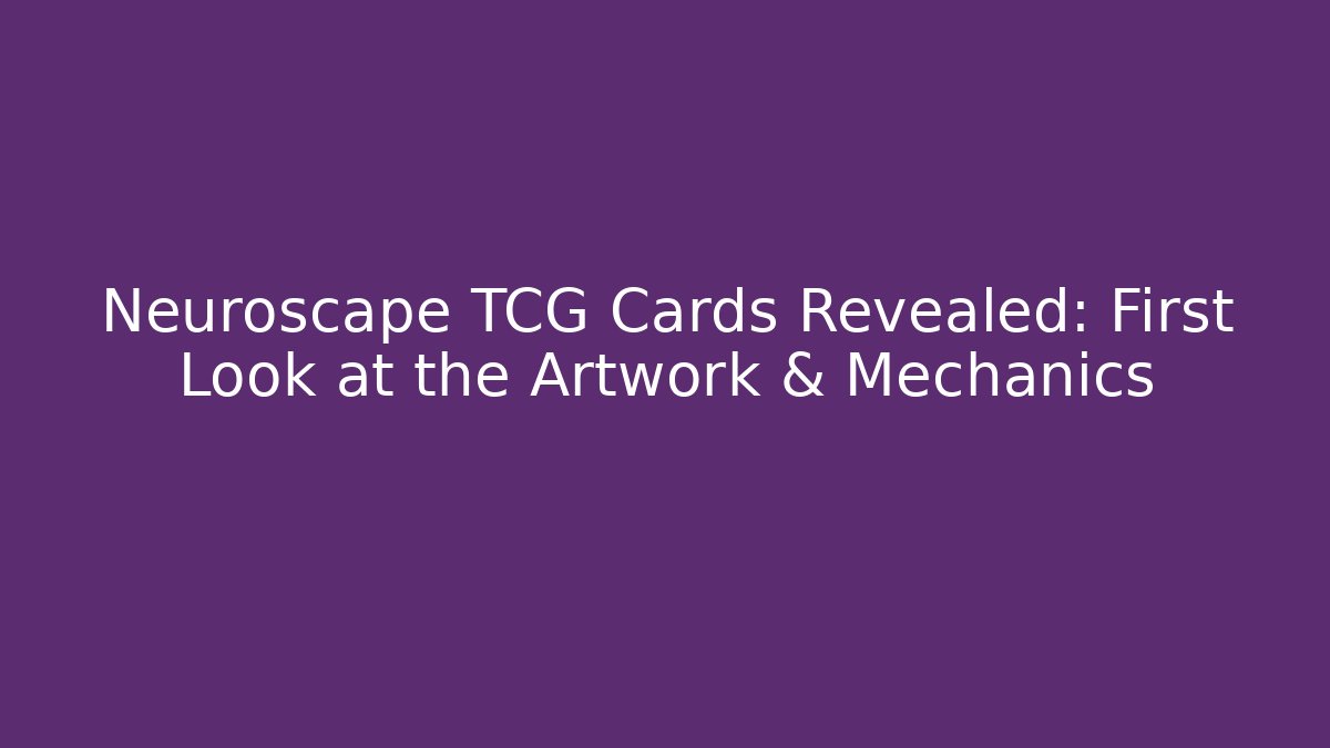 Neuroscape TCG Cards Revealed: First Look at the Artwork & Mechanics