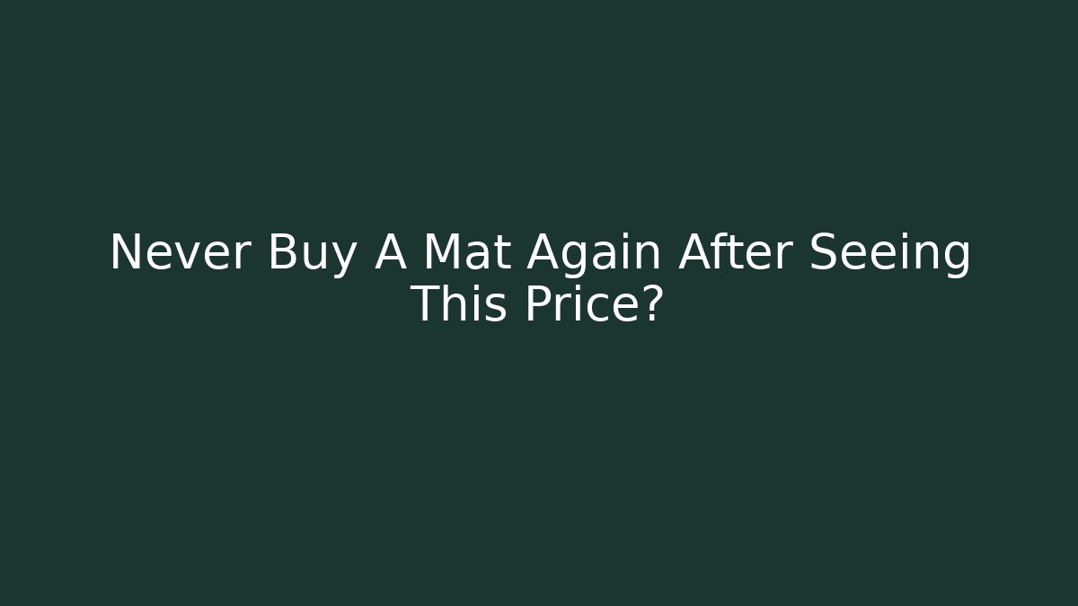Never Buy A Mat Again After Seeing This Price? - Create More Assets