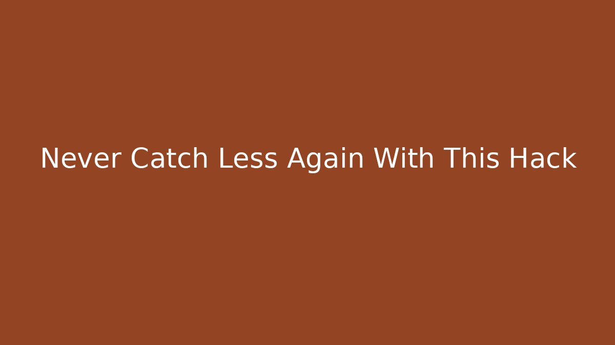 Never Catch Less Again With This Hack - Create More Assets