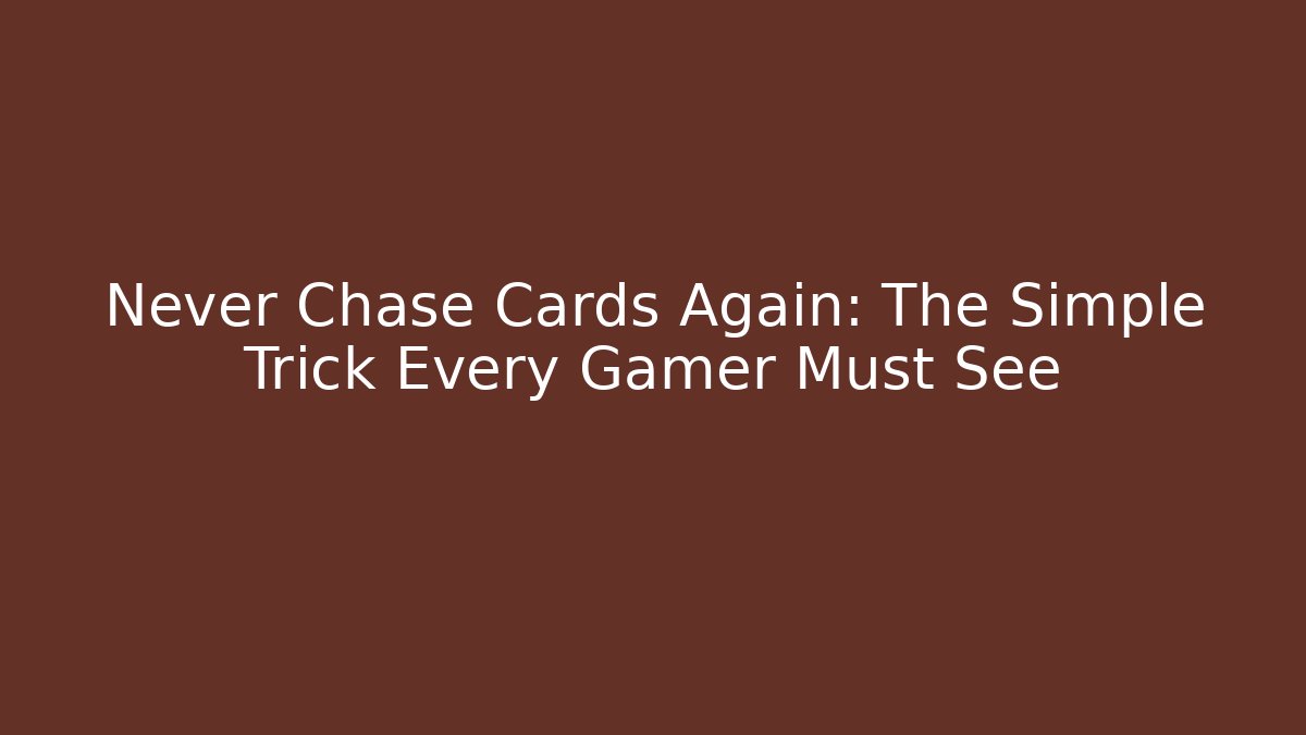 Never Chase Cards Again: The Simple Trick Every Gamer Must See