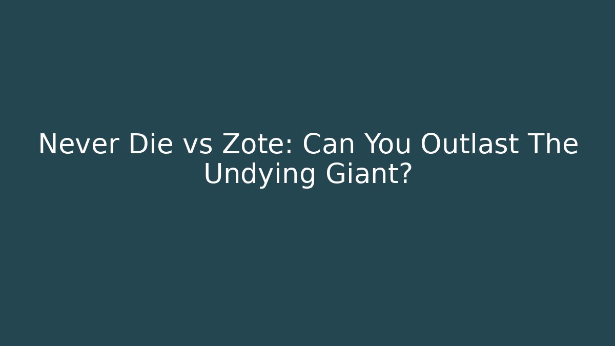 Never Die vs Zote: Can You Outlast The Undying Giant?