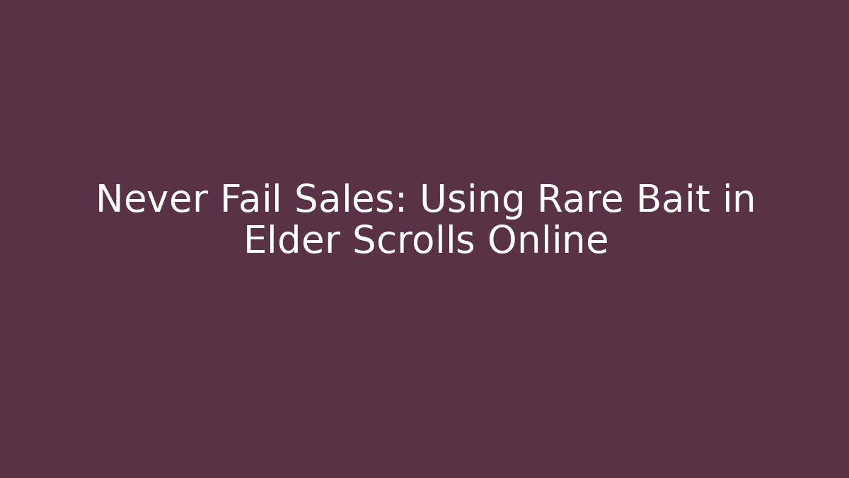 Never Fail Sales: Using Rare Bait in Elder Scrolls Online