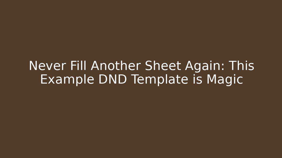 Never Fill Another Sheet Again: This Example DND Template is Magic