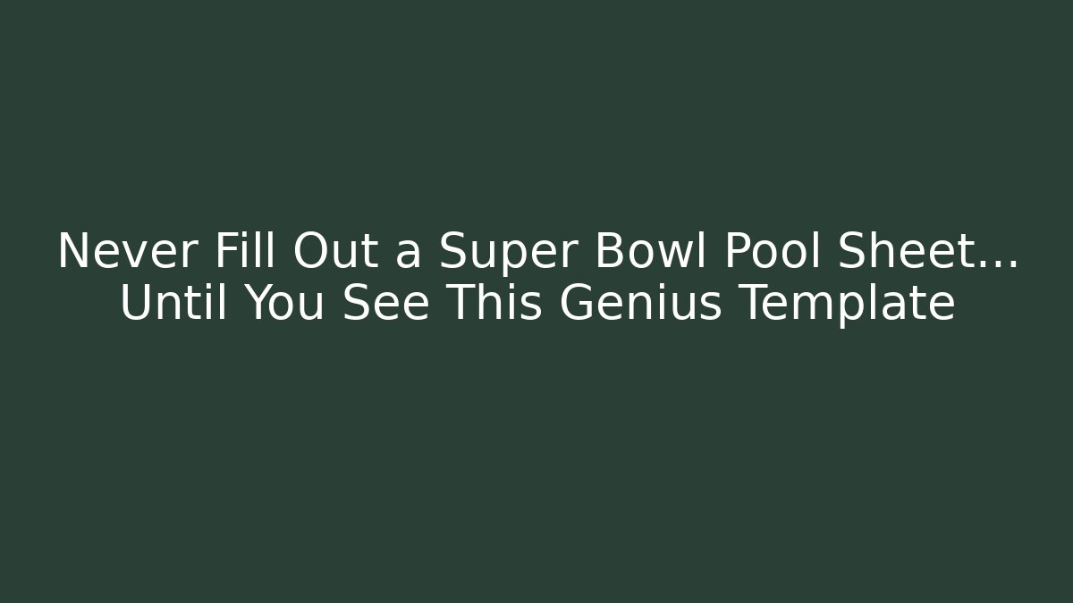Never Fill Out a Super Bowl Pool Sheet… Until You See This Genius Template