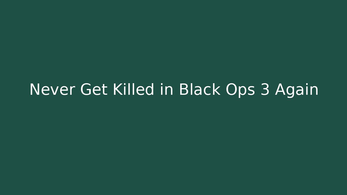 Never Get Killed in Black Ops 3 Again