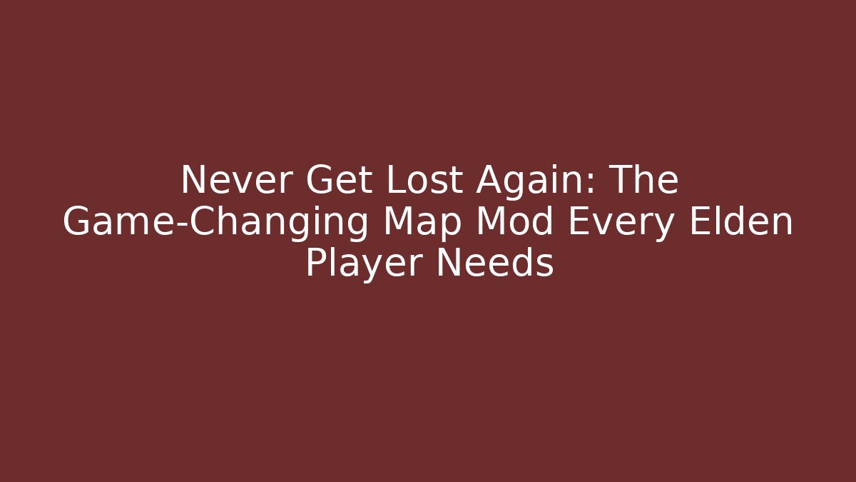 Never Get Lost Again: The Game-Changing Map Mod Every Elden Player Needs - Create More Assets