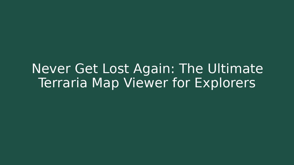 Never Get Lost Again: The Ultimate Terraria Map Viewer for Explorers