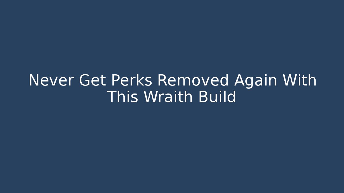 Never Get Perks Removed Again With This Wraith Build