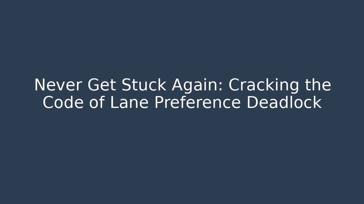 Never Get Stuck Again: Cracking the Code of Lane Preference Deadlock