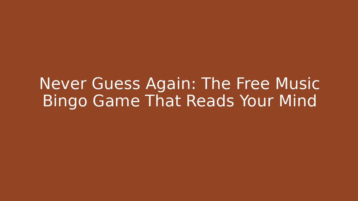 Never Guess Again: The Free Music Bingo Game That Reads Your Mind