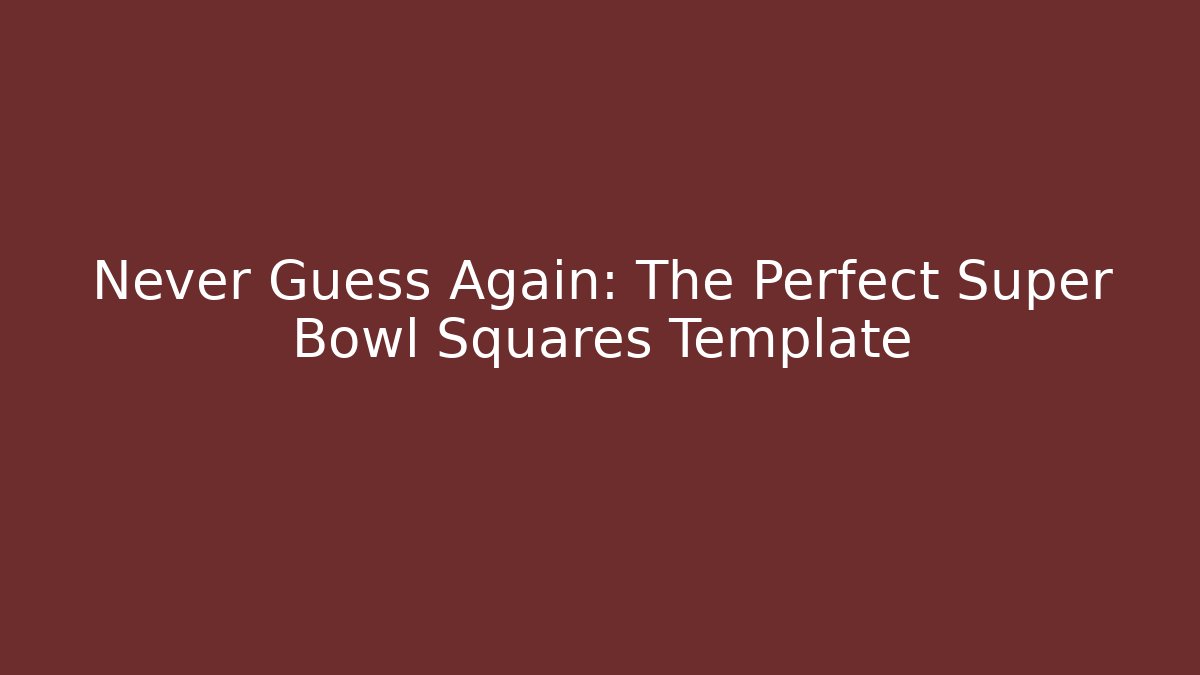 Never Guess Again: The Perfect Super Bowl Squares Template