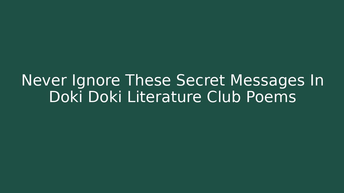 Never Ignore These Secret Messages In Doki Doki Literature Club Poems