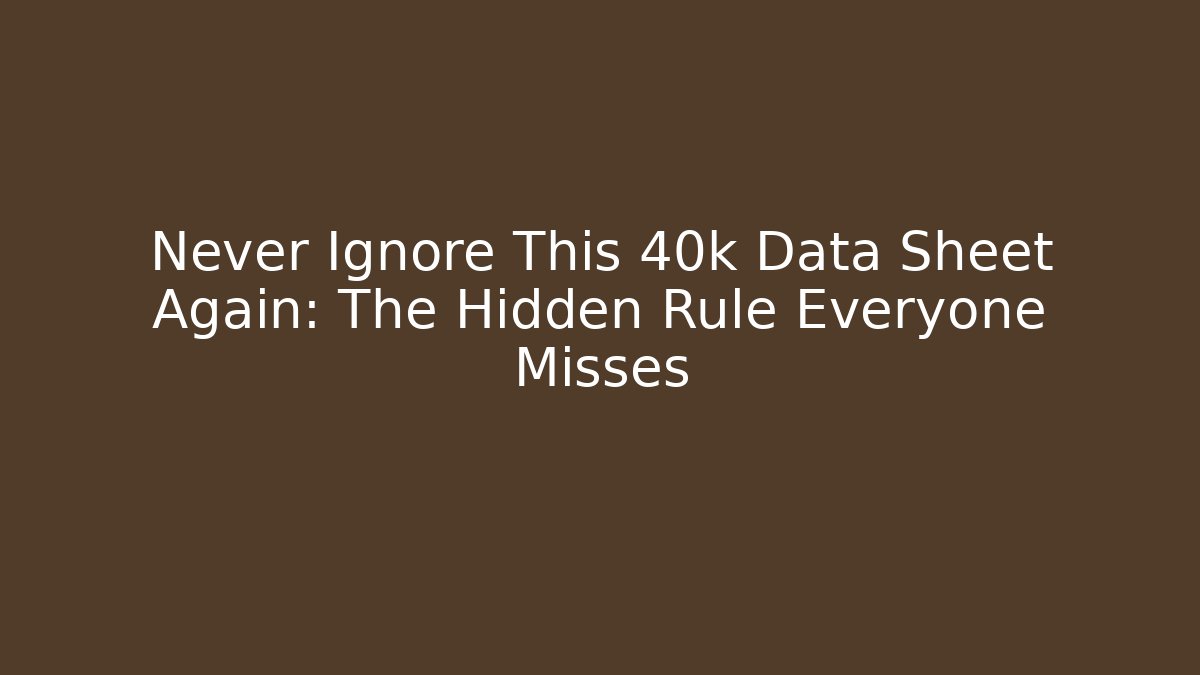 Never Ignore This 40k Data Sheet Again: The Hidden Rule Everyone Misses