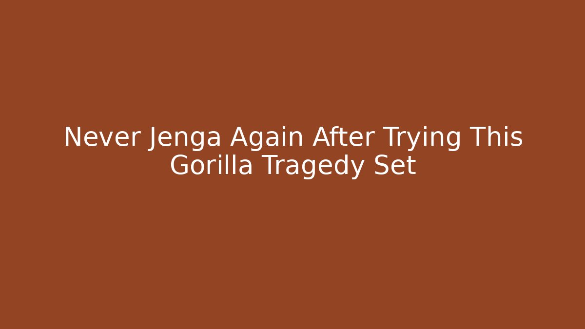Never Jenga Again After Trying This Gorilla Tragedy Set