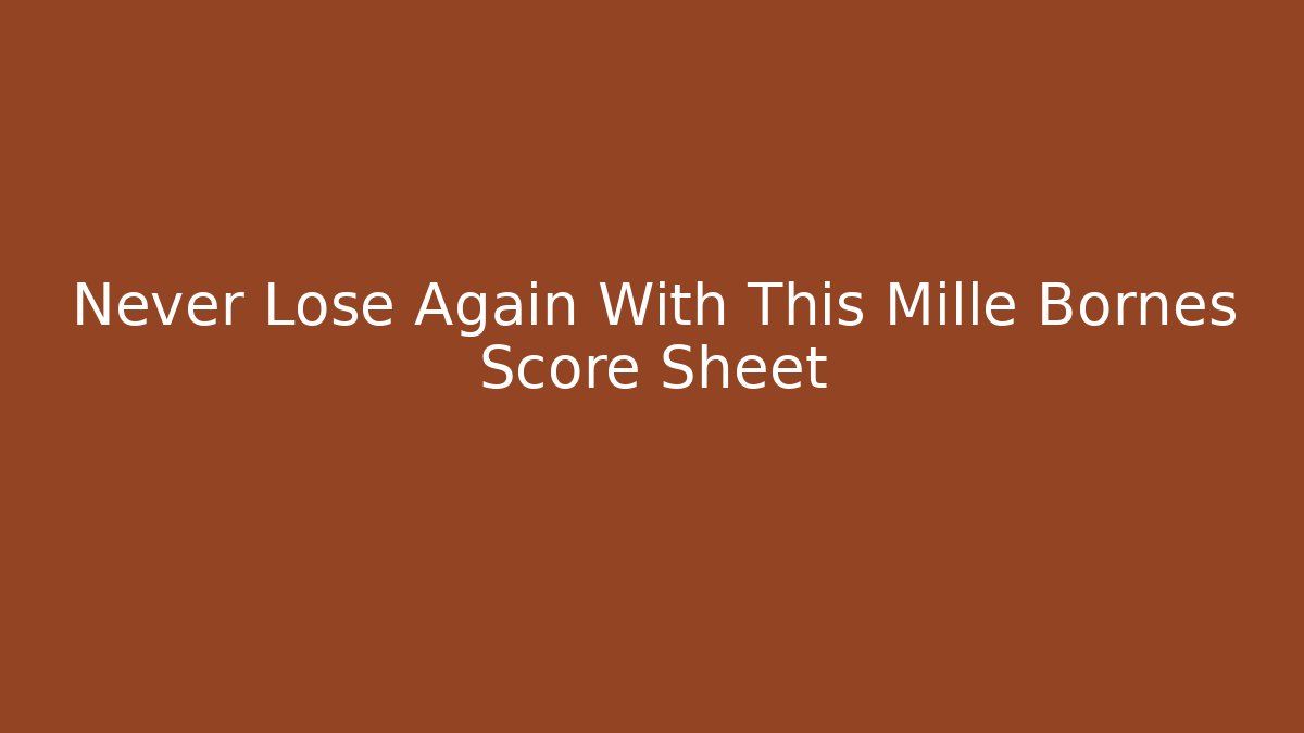 Never Lose Again With This Mille Bornes Score Sheet