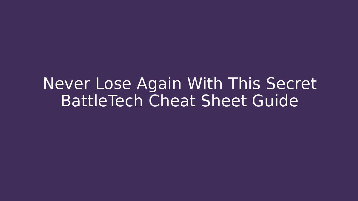 Never Lose Again With This Secret BattleTech Cheat Sheet Guide