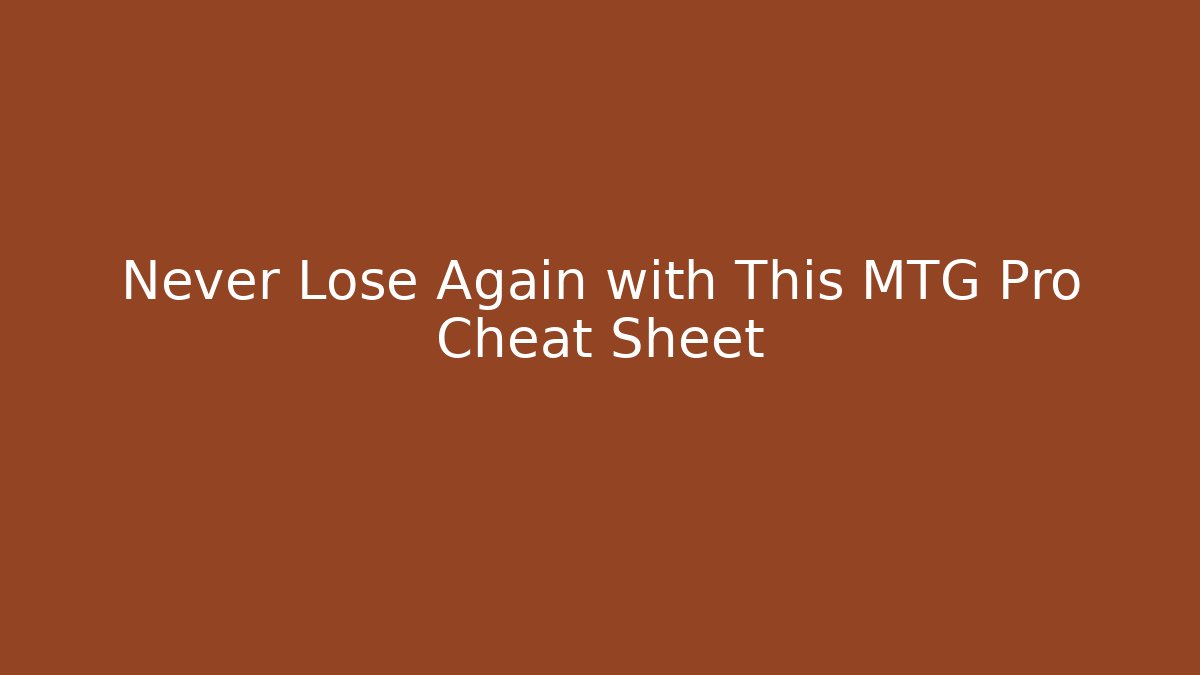 Never Lose Again with This MTG Pro Cheat Sheet