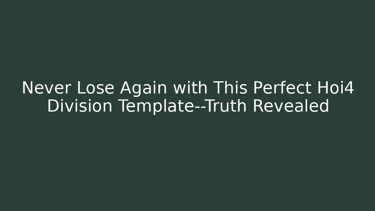 Never Lose Again with This Perfect Hoi4 Division Template—Truth Revealed