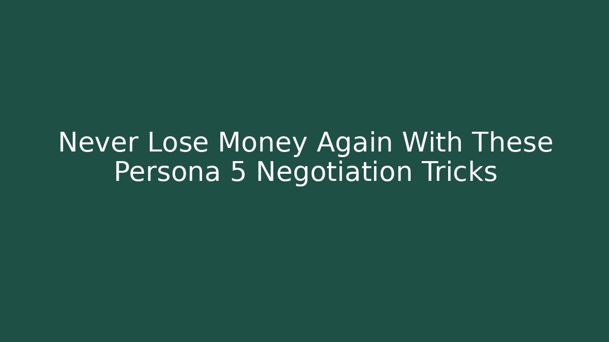 Never Lose Money Again With These Persona 5 Negotiation Tricks