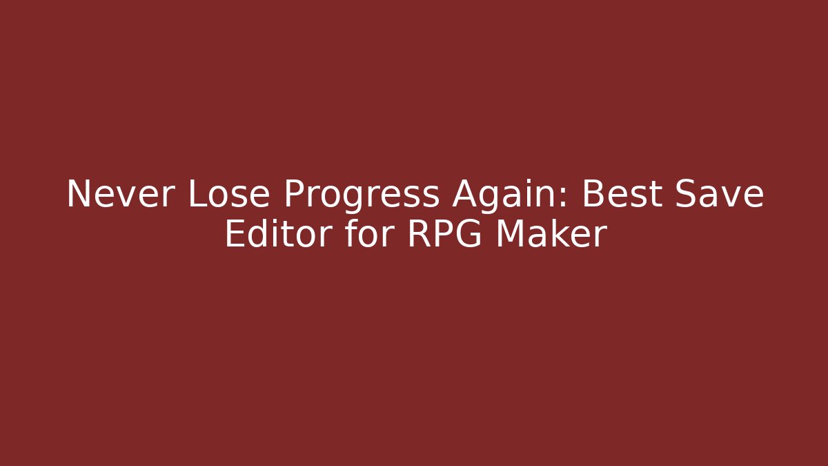Never Lose Progress Again: Best Save Editor for RPG Maker - Create More Assets