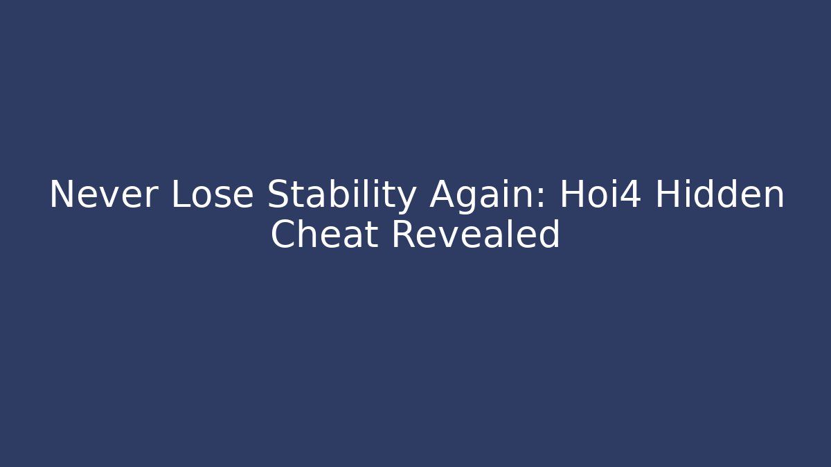 Never Lose Stability Again: Hoi4 Hidden Cheat Revealed