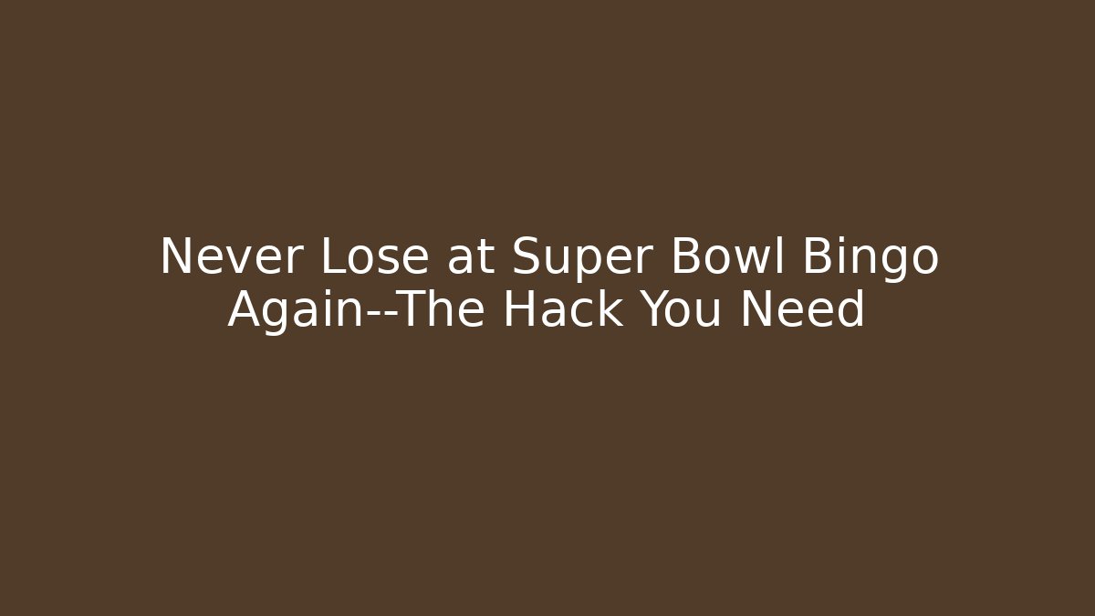 Never Lose at Super Bowl Bingo Again—The Hack You Need