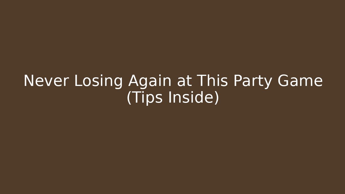 Never Losing Again at This Party Game (Tips Inside)
