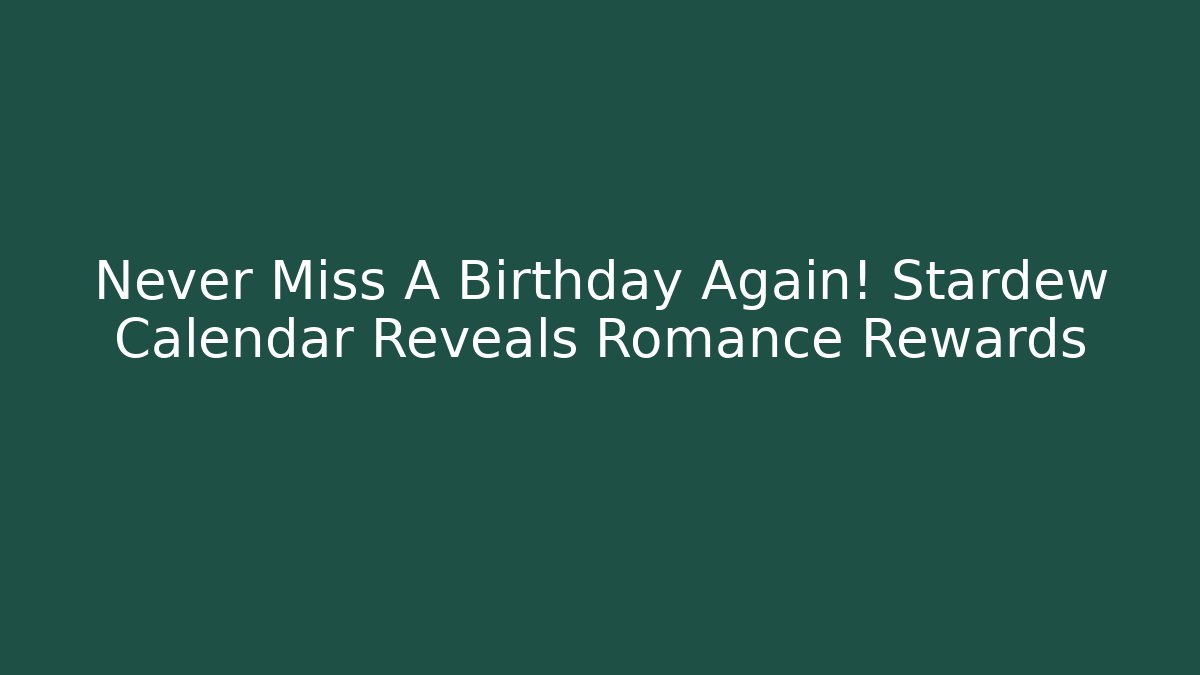 Never Miss A Birthday Again! Stardew Calendar Reveals Romance Rewards
