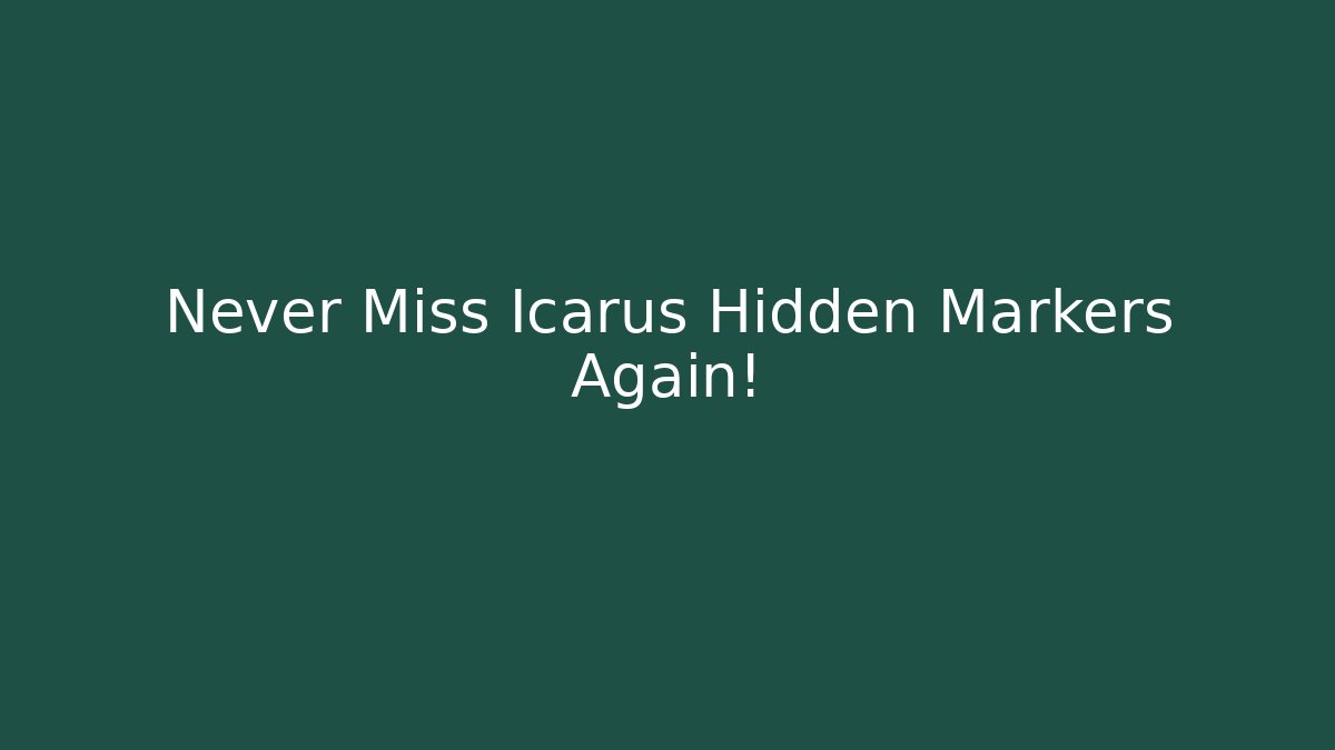 Never Miss Icarus Hidden Markers Again!