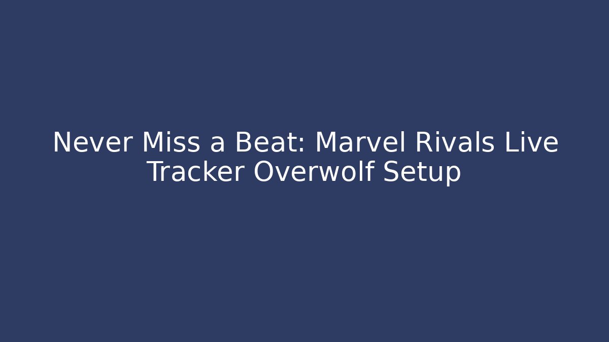 Never Miss a Beat: Marvel Rivals Live Tracker Overwolf Setup